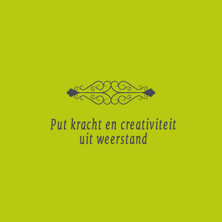 Put kracht en creativiteit uit weerstand #CreatiefLeven